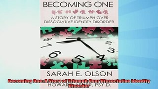 FREE DOWNLOAD  Becoming One A Story of Triumph Over Dissociative Identity Disorder  DOWNLOAD ONLINE