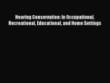 Read Hearing Conservation: In Occupational Recreational Educational and Home Settings Ebook