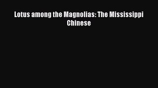 [Download] Lotus among the Magnolias: The Mississippi Chinese E-Book Download