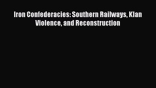 [Read] Iron Confederacies: Southern Railways Klan Violence and Reconstruction ebook textbooks