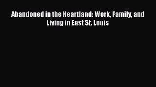 [PDF] Abandoned in the Heartland: Work Family and Living in East St. Louis PDF Free