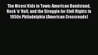 [Read] The Nicest Kids in Town: American Bandstand Rock 'n' Roll and the Struggle for Civil