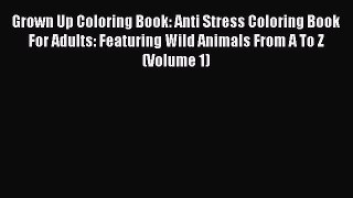 Read Books Grown Up Coloring Book: Anti Stress Coloring Book For Adults: Featuring Wild Animals