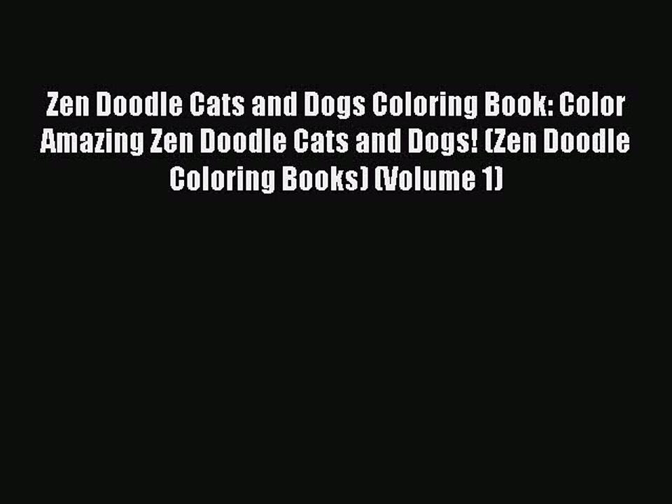 Read Books Zen Doodle Cats and Dogs Coloring Book: Color Amazing Zen Doodle Cats and Dogs!