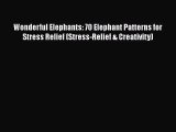 Read Books Wonderful Elephants: 70 Elephant Patterns for Stress Relief (Stress-Relief & Creativity)