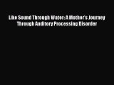 Read Like Sound Through Water: A Mother's Journey Through Auditory Processing Disorder PDF