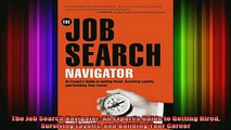 Free Full PDF Downlaod  The Job Search Navigator An Experts Guide to Getting Hired Surviving Layoffs and Full EBook