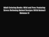 Read Books Adult Coloring Books: Wild and Free: Featuring Stress Relieving Animal Designs (Wild