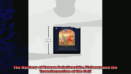 FREE DOWNLOAD  The Mystery of Human Relationship Alchemy and the Transformation of the Self  DOWNLOAD ONLINE