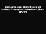 Download Missionaries among Miners Migrants and Blackfoot: The Vantighem Brothers Diaries Alberta
