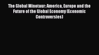 [Read] The Global Minotaur: America Europe and the Future of the Global Economy (Economic Controversies)