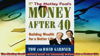 Read here The Motley Fools Money After 40 Building Wealth for a Better Life