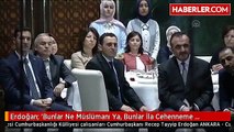 Erdoğan: 'Bunlar Ne Müslümanı Ya, Bunlar İla Cehenneme Zümera Ya, Oraya Gidici Bunlar'