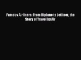 Read Famous Airliners: From Biplane to Jetliner the Story of Travel by Air PDF Free