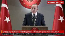 Erdoğan: 'Türkiye, Yüz Milyonlarca Mazlum İçin Umudun Adıdır'
