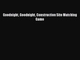 Download Goodnight Goodnight Construction Site Matching Game PDF Online