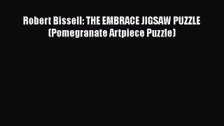 Download Robert Bissell: THE EMBRACE JIGSAW PUZZLE (Pomegranate Artpiece Puzzle) Ebook Online