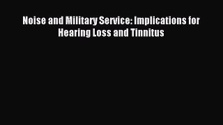 Download Noise and Military Service: Implications for Hearing Loss and Tinnitus Ebook Free