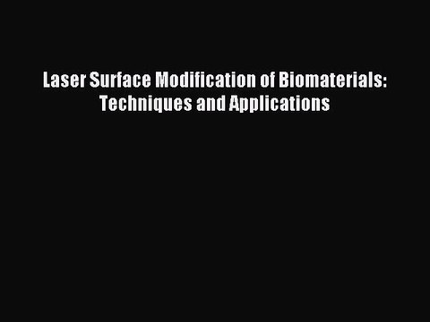 Read Laser Surface Modification of Biomaterials: Techniques and Applications Ebook Free