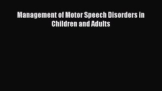 Read Management of Motor Speech Disorders in Children and Adults Ebook Free