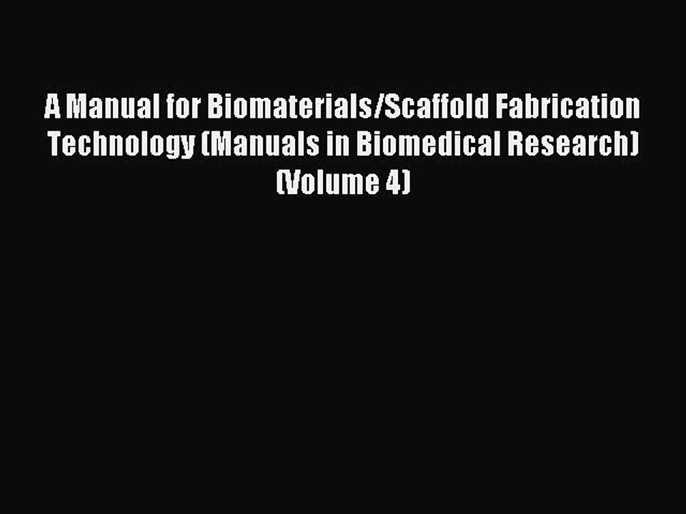 Read A Manual for Biomaterials/Scaffold Fabrication Technology (Manuals in Biomedical Research)
