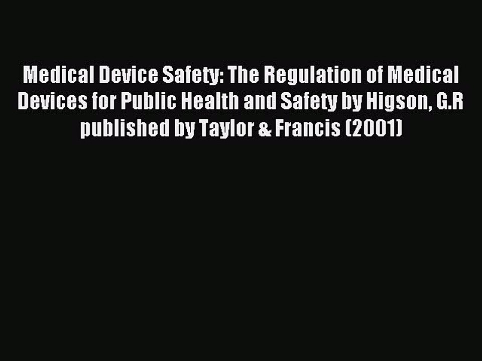 Read Medical Device Safety: The Regulation of Medical Devices for Public Health and Safety
