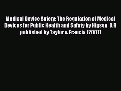 Read Medical Device Safety: The Regulation of Medical Devices for Public Health and Safety