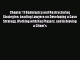 [PDF] Chapter 11 Bankruptcy and Restructuring Strategies: Leading Lawyers on Developing a Case