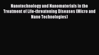 Read Nanotechnology and Nanomaterials in the Treatment of Life-threatening Diseases (Micro