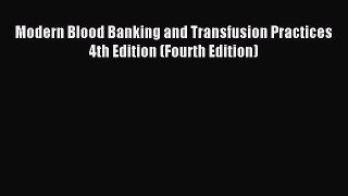 Download Modern Blood Banking and Transfusion Practices 4th Edition (Fourth Edition) Ebook