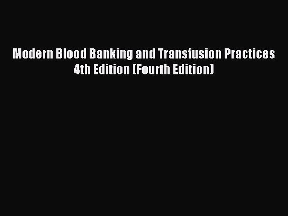 Download Modern Blood Banking and Transfusion Practices 4th Edition (Fourth Edition) Ebook