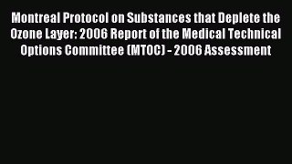 Read Montreal Protocol on Substances that Deplete the Ozone Layer: 2006 Report of the Medical
