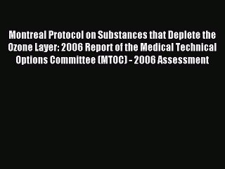 Read Montreal Protocol on Substances that Deplete the Ozone Layer: 2006 Report of the Medical