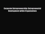 [PDF] Corporate Entrepreneurship: Entrepreneurial Development within Organizations Read Full