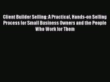 [PDF] Client Builder Selling: A Practical Hands-on Selling Process for Small Business Owners