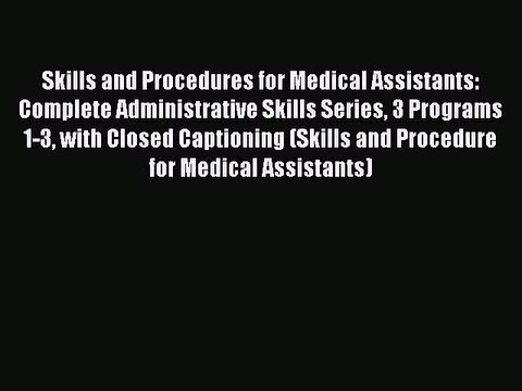 Read Skills and Procedures for Medical Assistants: Complete Administrative Skills Series 3