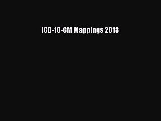 Read ICD-10-CM Mappings 2013 Ebook Free