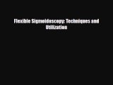 Download Flexible Sigmoidoscopy: Techniques and Utilization PDF Online