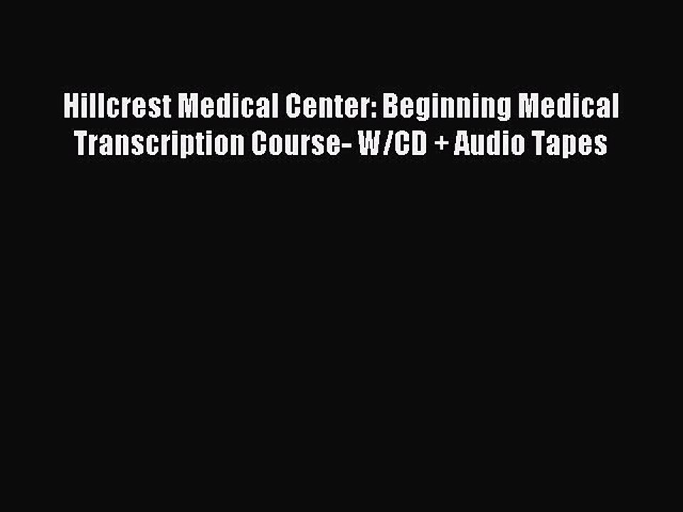 Download Hillcrest Medical Center: Beginning Medical Transcription Course- W/CD + Audio Tapes