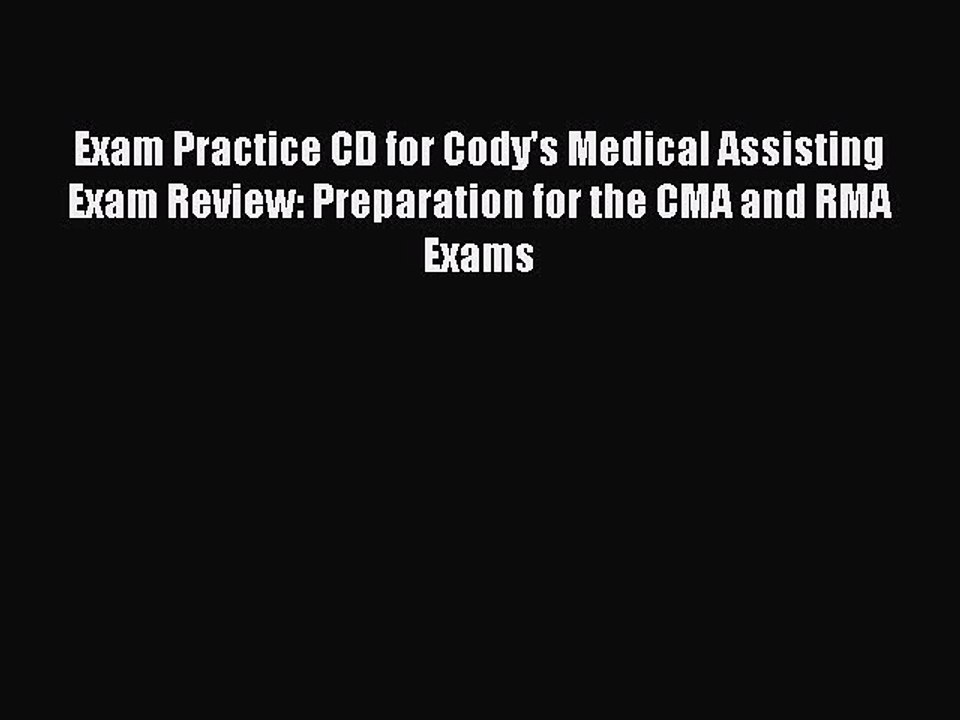Download Exam Practice CD for Cody's Medical Assisting Exam Review: Preparation for the CMA