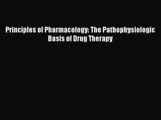 Read Principles of Pharmacology: The Pathophysiologic Basis of Drug Therapy PDF Free