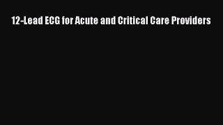 Read 12-Lead ECG for Acute and Critical Care Providers Ebook Online