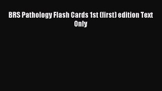 Download BRS Pathology Flash Cards 1st (first) edition Text Only PDF Free