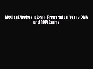 Read Medical Assistant Exam: Preparation for the CMA and RMA Exams Ebook Free