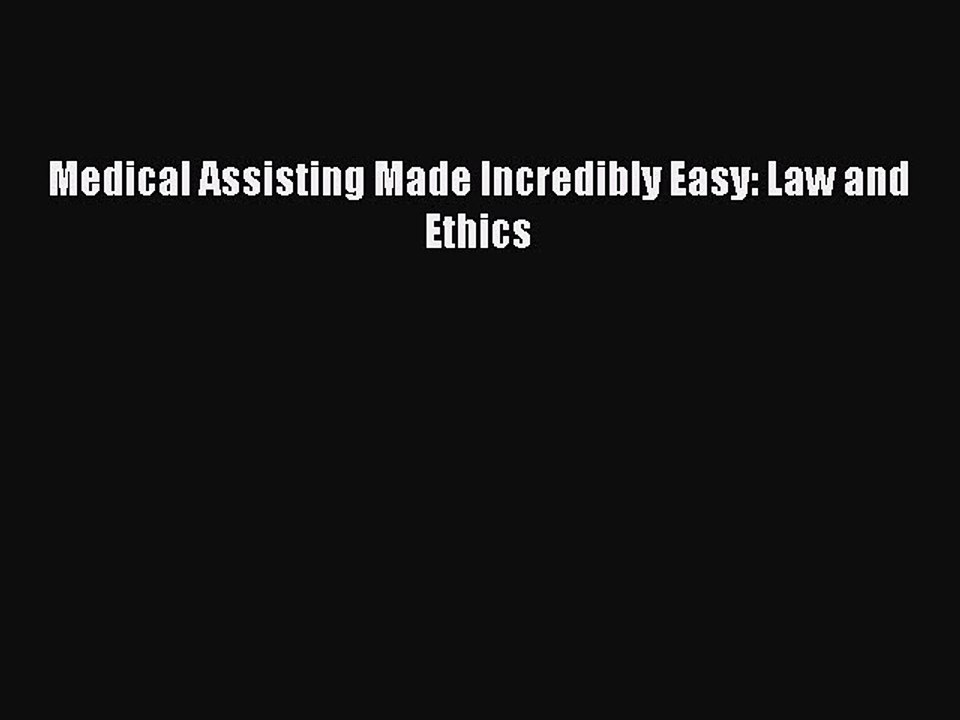 Read Medical Assisting Made Incredibly Easy: Law and Ethics Ebook Free