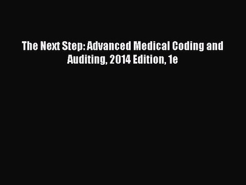 Download The Next Step: Advanced Medical Coding and Auditing 2014 Edition 1e PDF Free