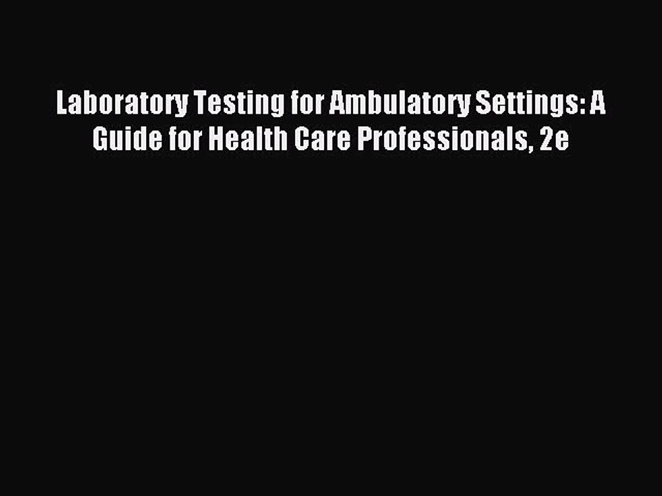 Download Laboratory Testing for Ambulatory Settings: A Guide for Health Care Professionals