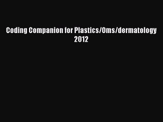 Download Coding Companion for Plastics/Oms/dermatology 2012 Ebook Free