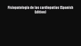 Read FisiopatologÃ­a de las cardiopatÃ­as (Spanish Edition) Ebook Online