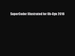 Download SuperCoder Illustrated for Ob-Gyn 2016 Ebook Free